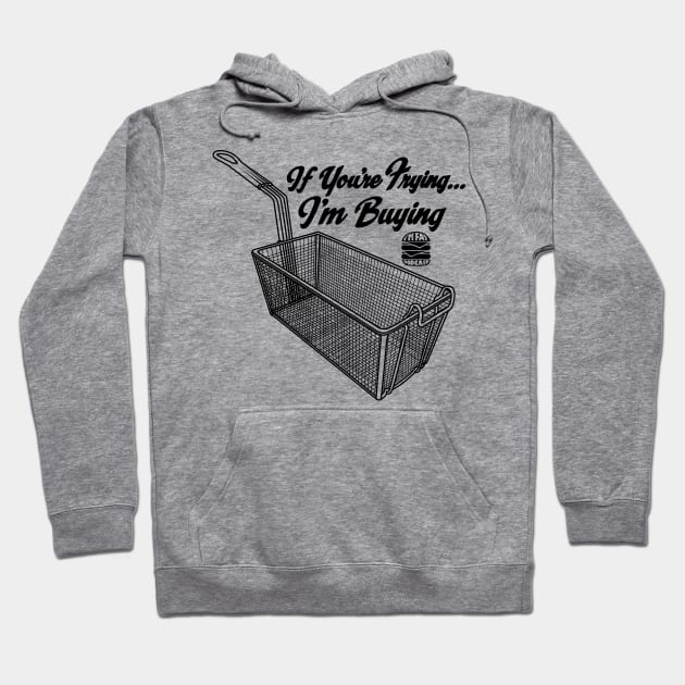 If You're Frying, I'm Buying Hoodie by ImFatPodcast